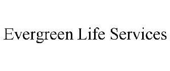 EVERGREEN LIFE SERVICES