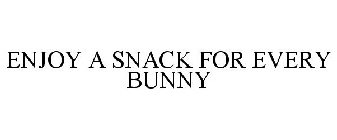 ENJOY A SNACK FOR EVERY BUNNY