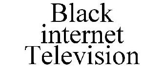 BLACK INTERNET TELEVISION