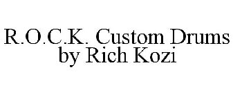 R.O.C.K. CUSTOM DRUMS BY RICH KOZI