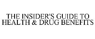 THE INSIDER'S GUIDE TO HEALTH & DRUG BENEFITS