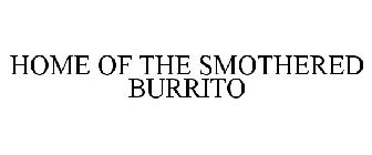 HOME OF THE SMOTHERED BURRITO