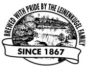 BREWED WITH PRIDE BY THE LEINENKUGEL FAMILY SINCE 1867