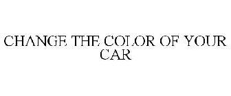 CHANGE THE COLOR OF YOUR CAR
