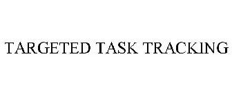 TARGETED TASK TRACKING