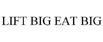 LIFT BIG EAT BIG