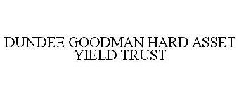 DUNDEE GOODMAN HARD ASSET YIELD TRUST