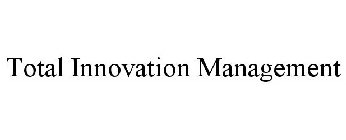 TOTAL INNOVATION MANAGEMENT