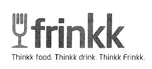 FRINKK THINKK FOOD. THINKK DRINK. THINKK FRINKK.