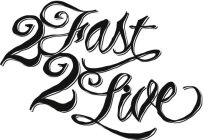 2 FAST 2 LIVE