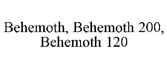 BEHEMOTH, BEHEMOTH 200, BEHEMOTH 120