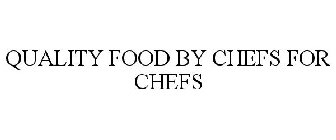 QUALITY FOOD BY CHEFS FOR CHEFS