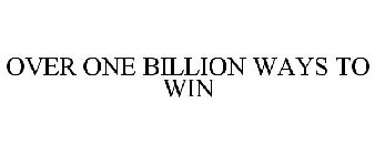 OVER ONE BILLION WAYS TO WIN