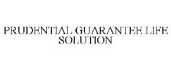 PRUDENTIAL GUARANTEE LIFE SOLUTION