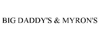 BIG DADDY'S & MYRON'S