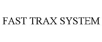 FAST TRAX SYSTEM