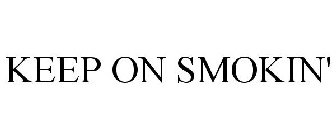 KEEP ON SMOKIN'