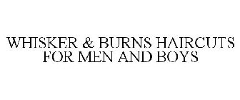 WHISKER & BURNS HAIRCUTS FOR MEN AND BOYS