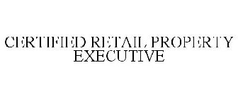 CERTIFIED RETAIL PROPERTY EXECUTIVE