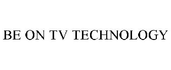 BE ON TV TECHNOLOGY