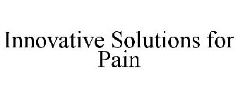 INNOVATIVE SOLUTIONS FOR PAIN