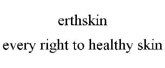 ERTHSKIN EVERY RIGHT TO HEALTHY SKIN
