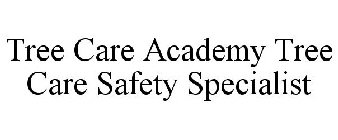 TREE CARE ACADEMY TREE CARE SAFETY SPECIALIST