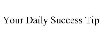 YOUR DAILY SUCCESS TIP