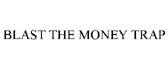 BLAST THE MONEY TRAP