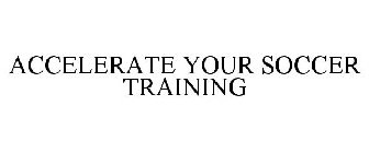 ACCELERATE YOUR SOCCER TRAINING