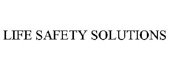 LIFE SAFETY SOLUTIONS