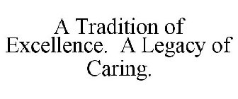 A TRADITION OF EXCELLENCE. A LEGACY OF CARING.