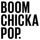 BOOM CHICKA POP