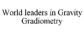 WORLD LEADERS IN GRAVITY GRADIOMETRY