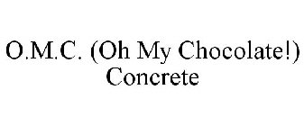 O.M.C. (OH MY CHOCOLATE!) CONCRETE