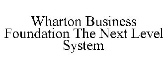 WHARTON BUSINESS FOUNDATION THE NEXT LEVEL SYSTEM