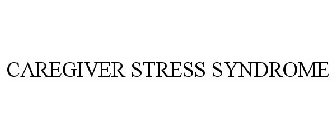 CAREGIVER STRESS SYNDROME