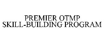PREMIER OTMP SKILL-BUILDING PROGRAM