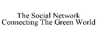 THE SOCIAL NETWORK CONNECTING THE GREEN WORLD
