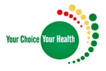 YOUR CHOICE YOUR HEALTH