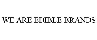 WE ARE EDIBLE BRANDS