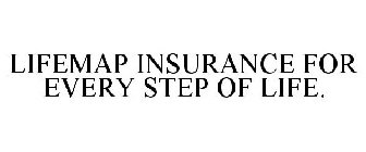 LIFEMAP INSURANCE FOR EVERY STEP OF LIFE.