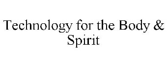 TECHNOLOGY FOR THE BODY & SPIRIT