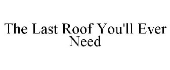 THE LAST ROOF YOU'LL EVER NEED