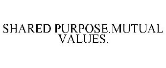 SHARED PURPOSE.MUTUAL VALUES.