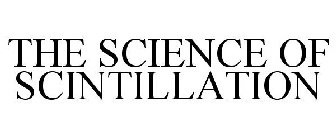 THE SCIENCE OF SCINTILLATION