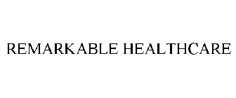 REMARKABLE HEALTHCARE