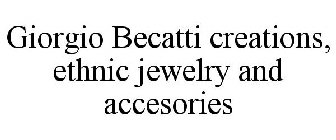 GIORGIO BECATTI CREATIONS, ETHNIC JEWELRY AND ACCESORIES