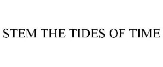 STEM THE TIDES OF TIME