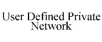 USER DEFINED PRIVATE NETWORK